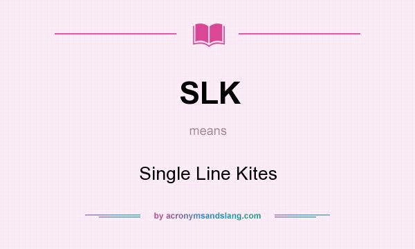 What does SLK mean? It stands for Single Line Kites