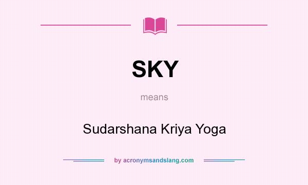 What does SKY mean? It stands for Sudarshana Kriya Yoga