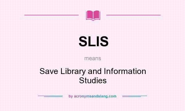 What does SLIS mean? It stands for Save Library and Information Studies