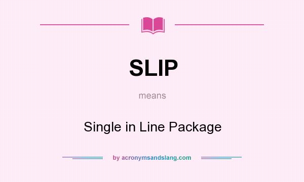 What does SLIP mean? It stands for Single in Line Package