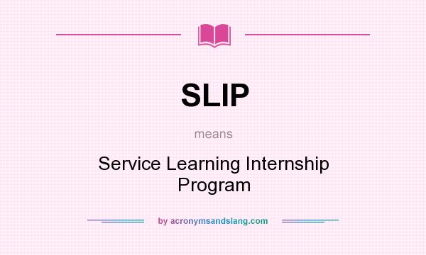 What does SLIP mean? It stands for Service Learning Internship Program