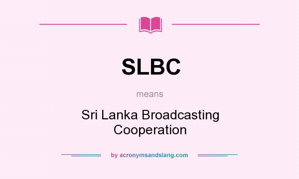 What does SLBC mean? It stands for Sri Lanka Broadcasting Cooperation