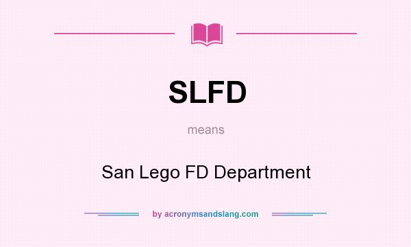 What does SLFD mean? It stands for San Lego FD Department