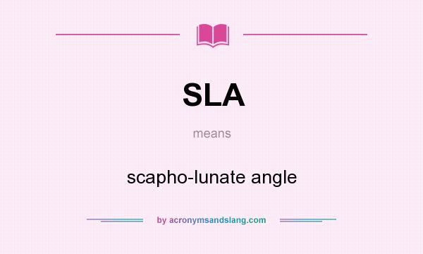 What does SLA mean? It stands for scapho-lunate angle