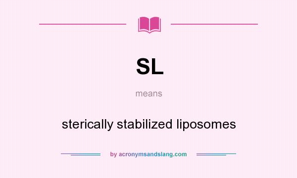 What does SL mean? It stands for sterically stabilized liposomes
