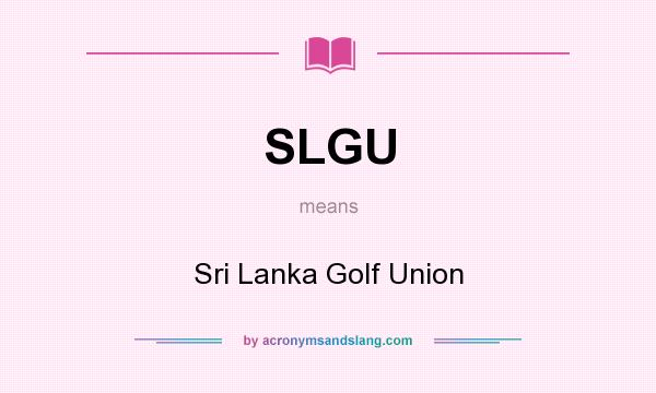 What does SLGU mean? It stands for Sri Lanka Golf Union