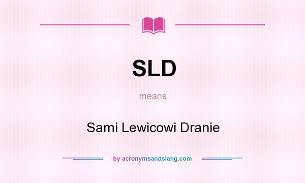 What does SLD mean? It stands for Sami Lewicowi Dranie