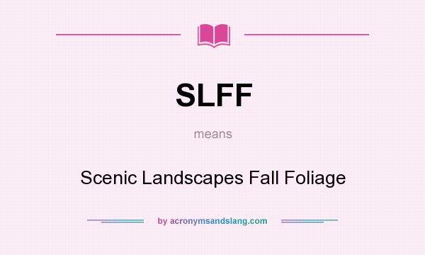 What does SLFF mean? It stands for Scenic Landscapes Fall Foliage