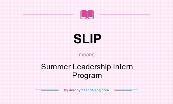 What does SLIP mean? It stands for Summer Leadership Intern Program