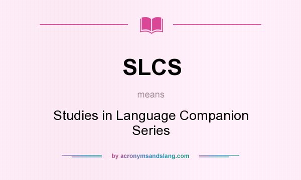 What does SLCS mean? It stands for Studies in Language Companion Series