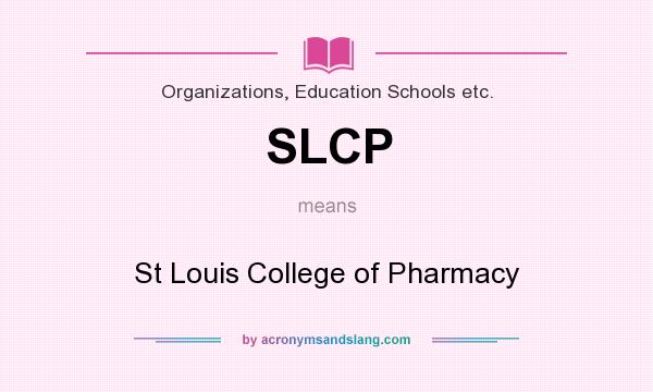 What does SLCP mean? It stands for St Louis College of Pharmacy