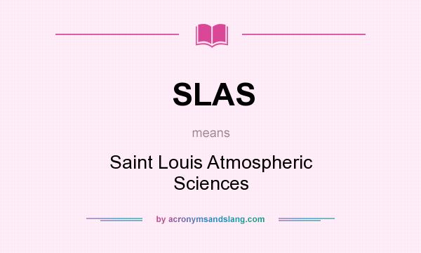 What does SLAS mean? It stands for Saint Louis Atmospheric Sciences