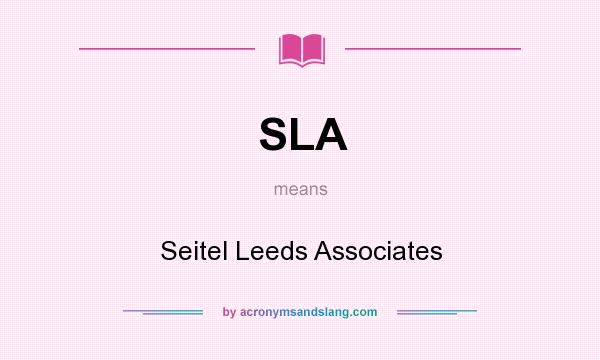 What does SLA mean? It stands for Seitel Leeds Associates