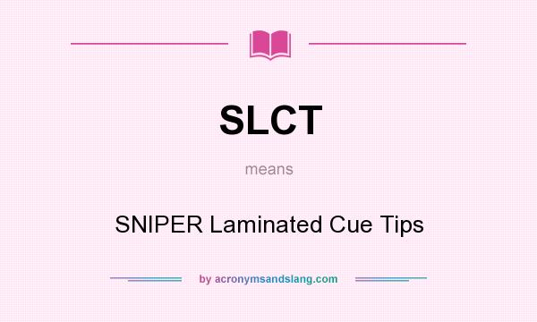 What does SLCT mean? It stands for SNIPER Laminated Cue Tips