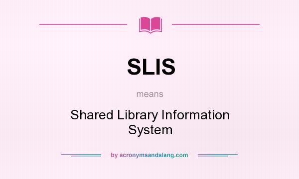 What does SLIS mean? It stands for Shared Library Information System