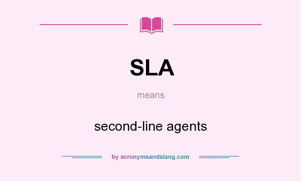 What does SLA mean? It stands for second-line agents