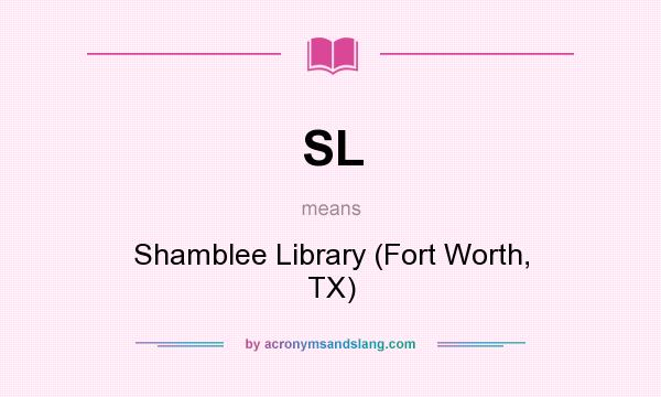 What does SL mean? It stands for Shamblee Library (Fort Worth, TX)