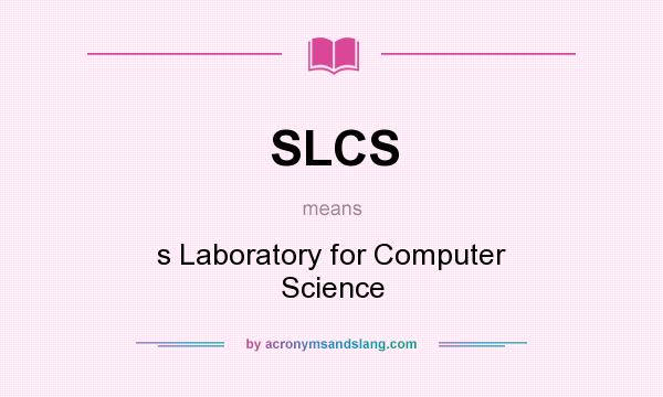 What does SLCS mean? It stands for s Laboratory for Computer Science
