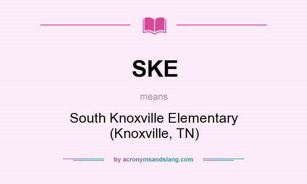 What does SKE mean? It stands for South Knoxville Elementary (Knoxville, TN)