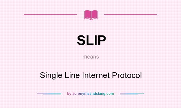 What does SLIP mean? It stands for Single Line Internet Protocol