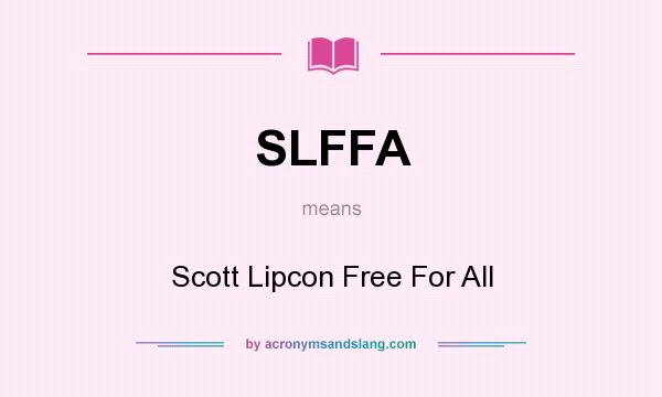 What does SLFFA mean? It stands for Scott Lipcon Free For All