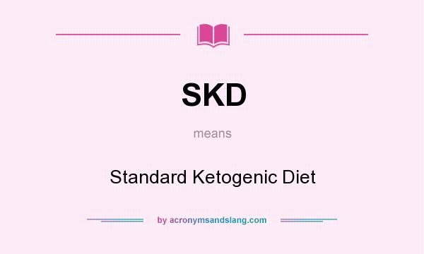 What does SKD mean? It stands for Standard Ketogenic Diet