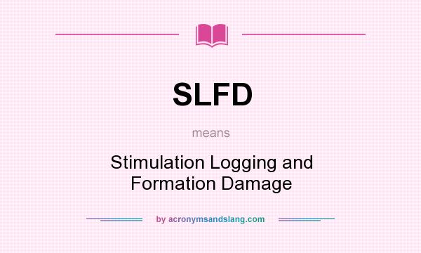 What does SLFD mean? It stands for Stimulation Logging and Formation Damage