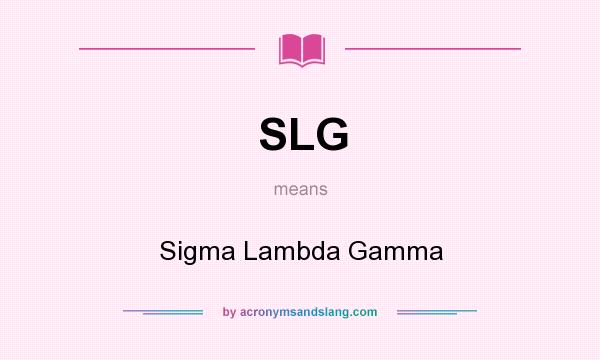 What does SLG mean? It stands for Sigma Lambda Gamma