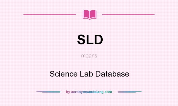 What does SLD mean? It stands for Science Lab Database
