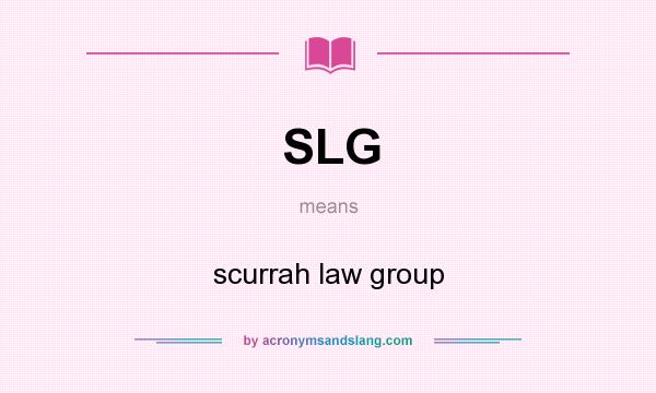 What does SLG mean? It stands for scurrah law group