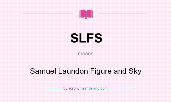 What does SLFS mean? It stands for Samuel Laundon Figure and Sky