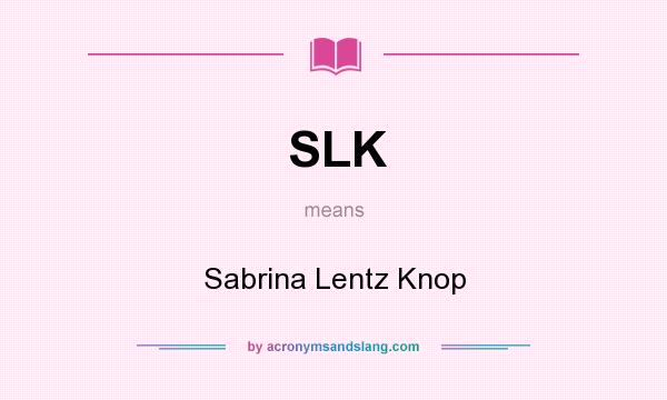 What does SLK mean? It stands for Sabrina Lentz Knop