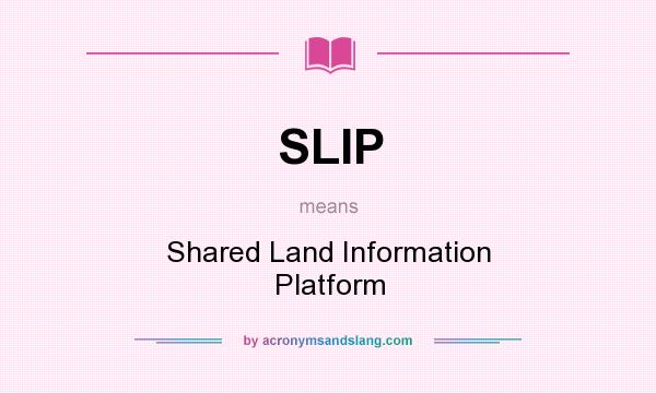 What does SLIP mean? It stands for Shared Land Information Platform