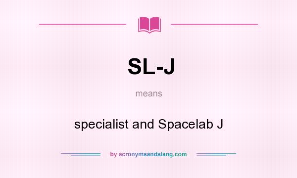 What does SL-J mean? It stands for specialist and Spacelab J