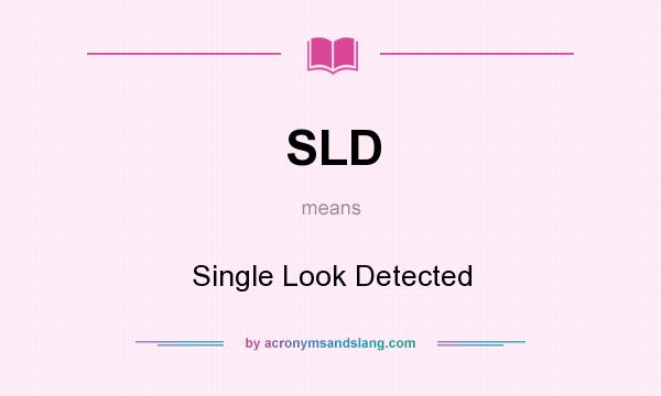 What does SLD mean? It stands for Single Look Detected
