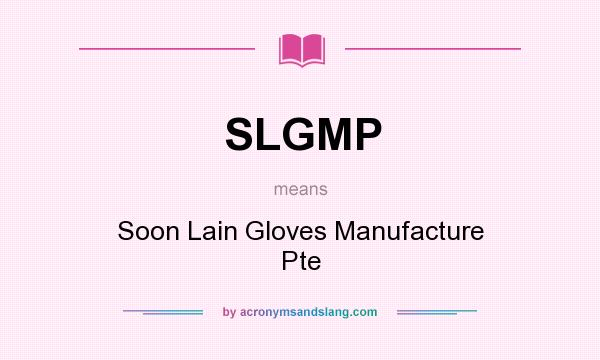 What does SLGMP mean? It stands for Soon Lain Gloves Manufacture Pte