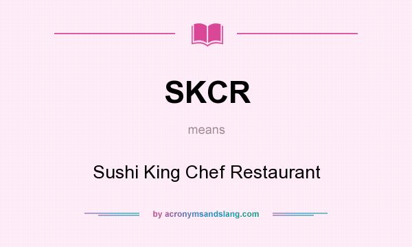 What does SKCR mean? It stands for Sushi King Chef Restaurant