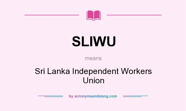 What does SLIWU mean? It stands for Sri Lanka Independent Workers Union