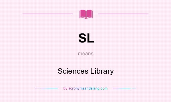 What does SL mean? It stands for Sciences Library