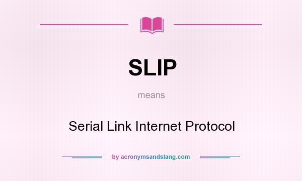 What does SLIP mean? It stands for Serial Link Internet Protocol
