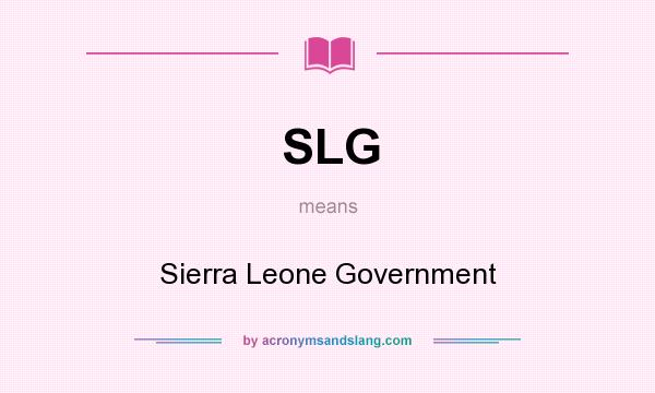 What does SLG mean? It stands for Sierra Leone Government
