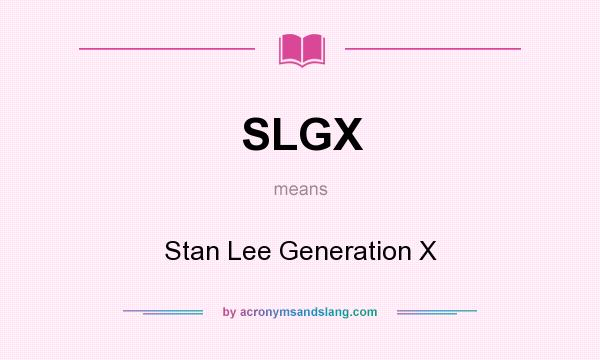What does SLGX mean? It stands for Stan Lee Generation X