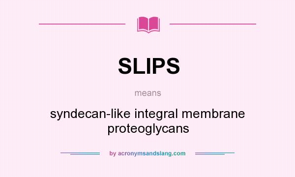What does SLIPS mean? It stands for syndecan-like integral membrane proteoglycans