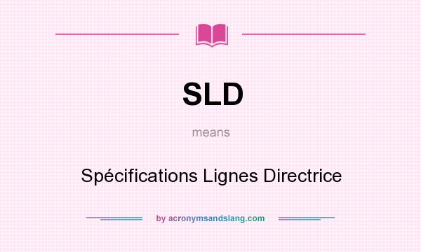 What does SLD mean? It stands for Spécifications Lignes Directrice