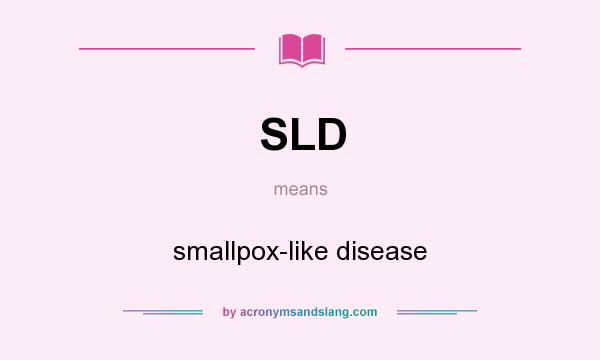 What does SLD mean? It stands for smallpox-like disease