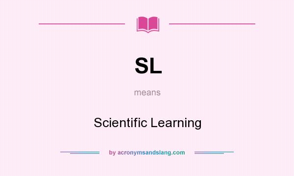 What does SL mean? It stands for Scientific Learning