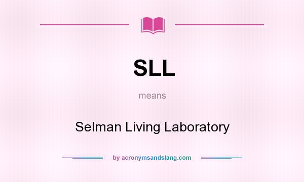 What does SLL mean? It stands for Selman Living Laboratory