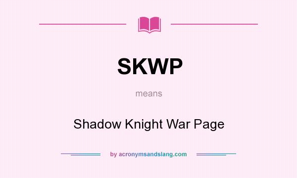 What does SKWP mean? It stands for Shadow Knight War Page