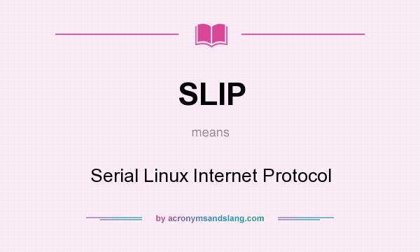 What does SLIP mean? It stands for Serial Linux Internet Protocol
