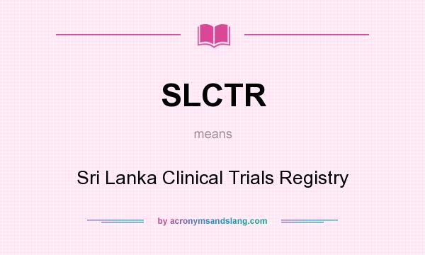 What does SLCTR mean? It stands for Sri Lanka Clinical Trials Registry